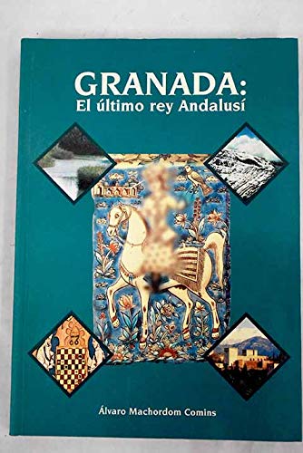 Granada : el ultimo rey andalusi