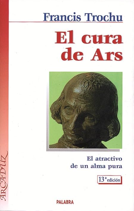 El Cura de Ars: El atractivo de un alma pura: 32 (Arcaduz)