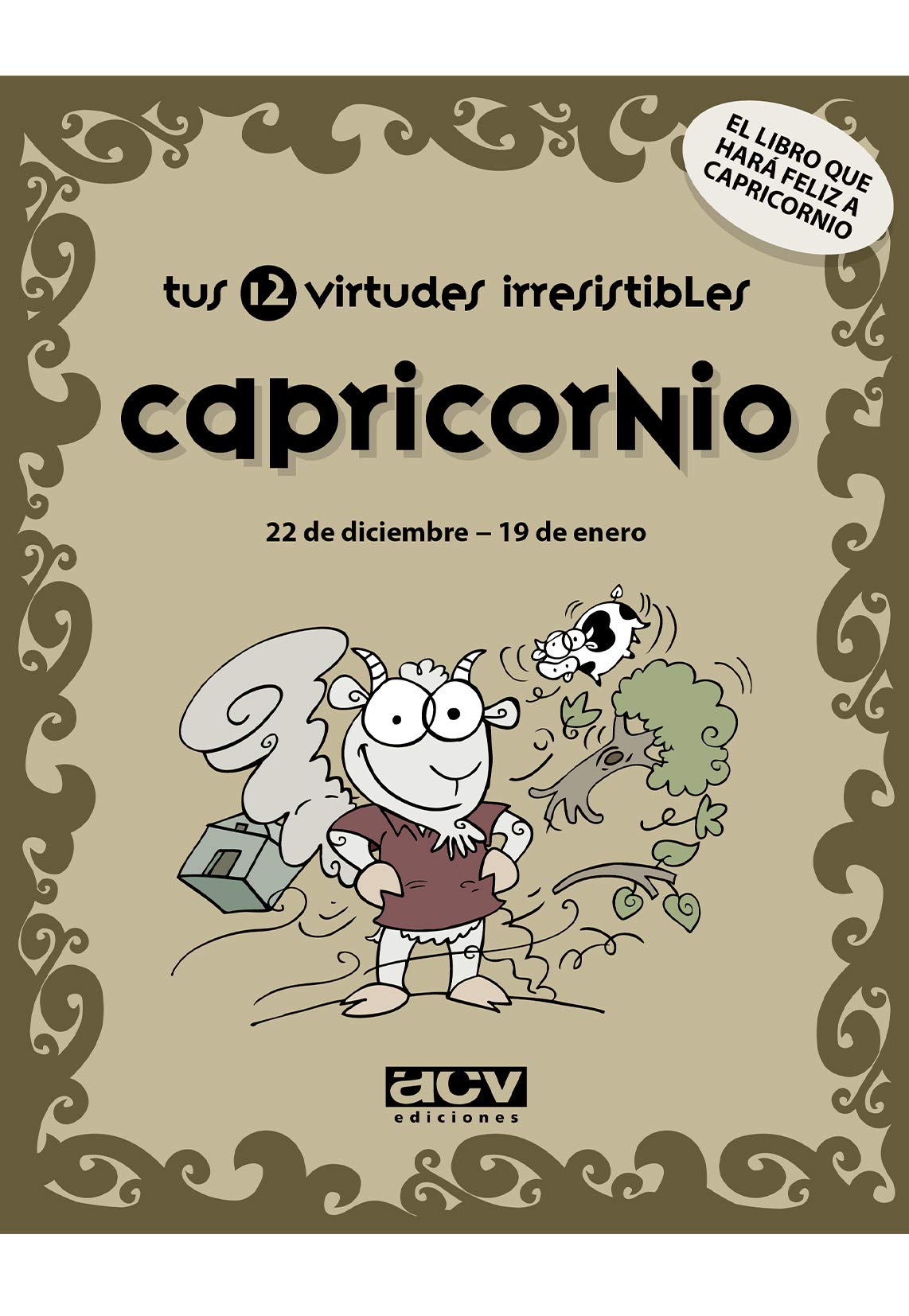 Tus 12 virtudes irresistibles: Capricornio: 22 de diciembre - 19 de enero (Las virtudes de tu signo del zodíaco)