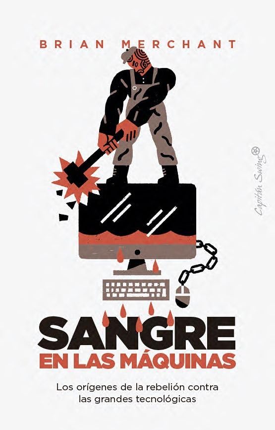 SANGRE EN LAS MÁQUINAS: Los orígenes de la rebelión contra las grandes tecnológicas (ENSAYO)