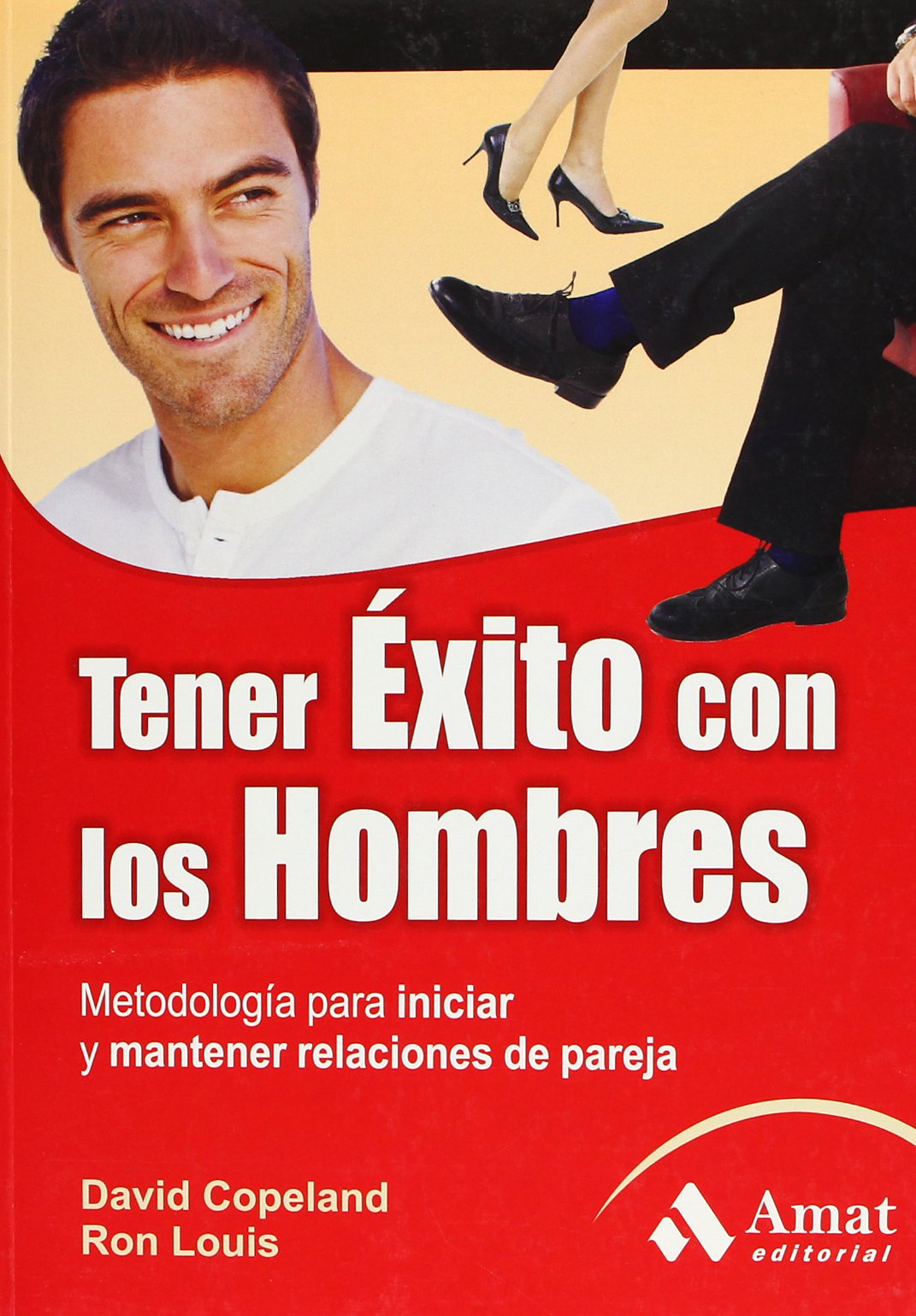 Tener éxito con los hombres: Metodología para iniciar y mantener relaciones de pareja. (AMAT)