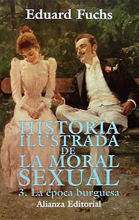 Historia ilustrada de la moral sexual. 3. La época burguesa (Libros Singulares (Ls))