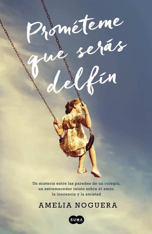Prométeme que serás delfín: Un misterio entre las paredes de un colegio, un estremecedor relato sobre el amor, la inocencia y la amistad (SUMA)