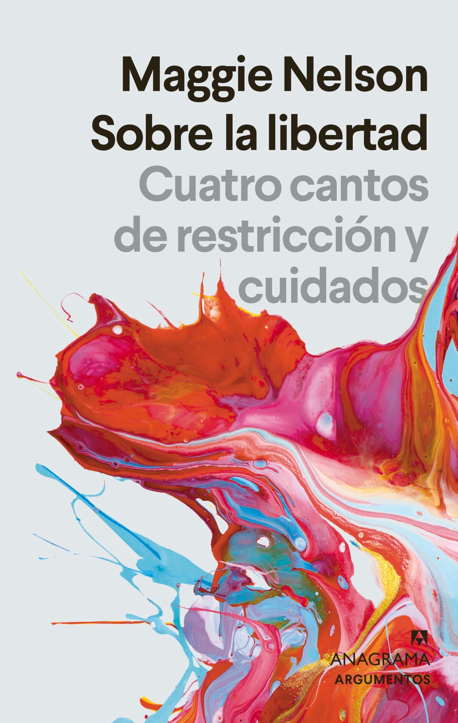 Sobre la libertad: Cuatro cantos de restricción y cuidados: 583 (Argumentos)