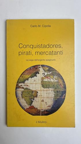 Conquistadores, pirati, mercatanti. La saga dell'argento spagnuolo (Intersezioni)