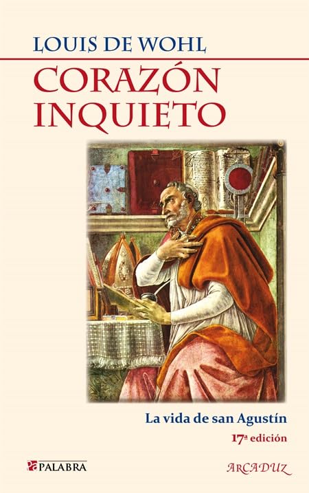 Corazón inquieto: La vida de san Agustín (Arcaduz)
