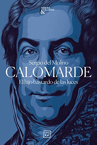 Calomarde: El hijo bastardo de las luces: 1 (Héroes y villanos)