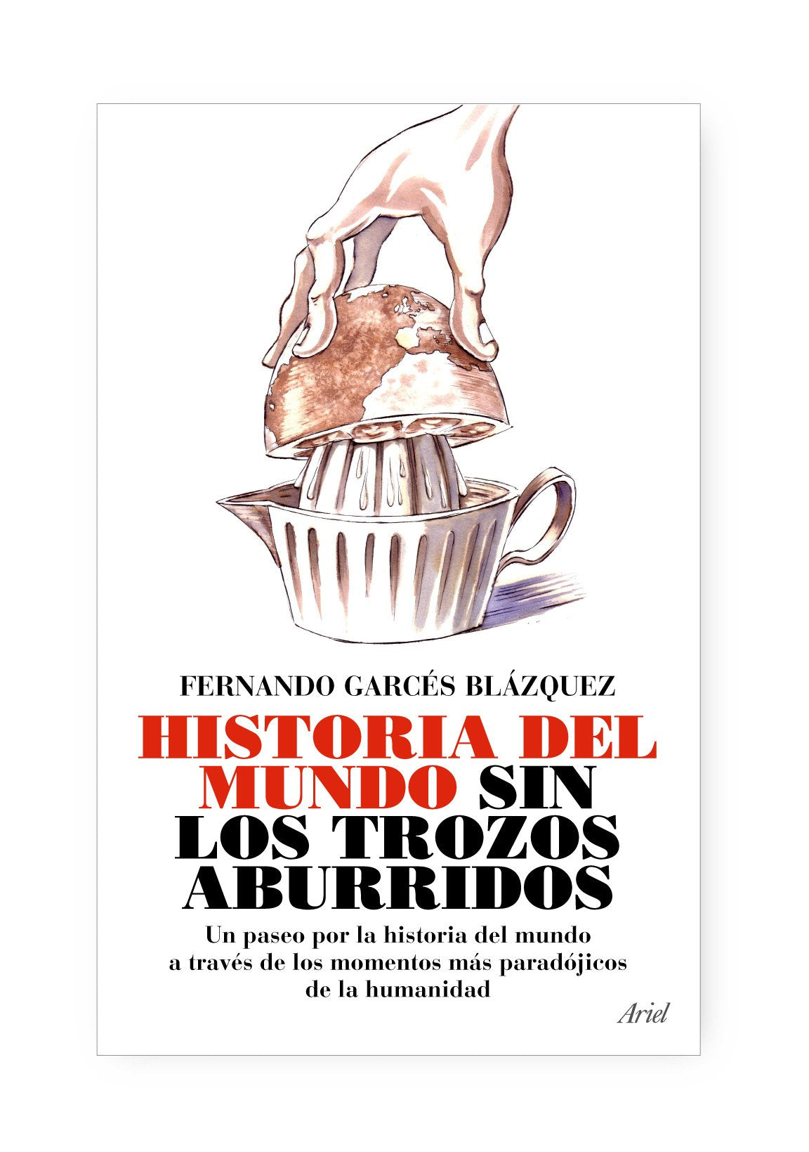 La historia del mundo sin los trozos aburridos: La historia del mundo a través de los momentos más paradójicos de la humanidad: 1 (Claves)
