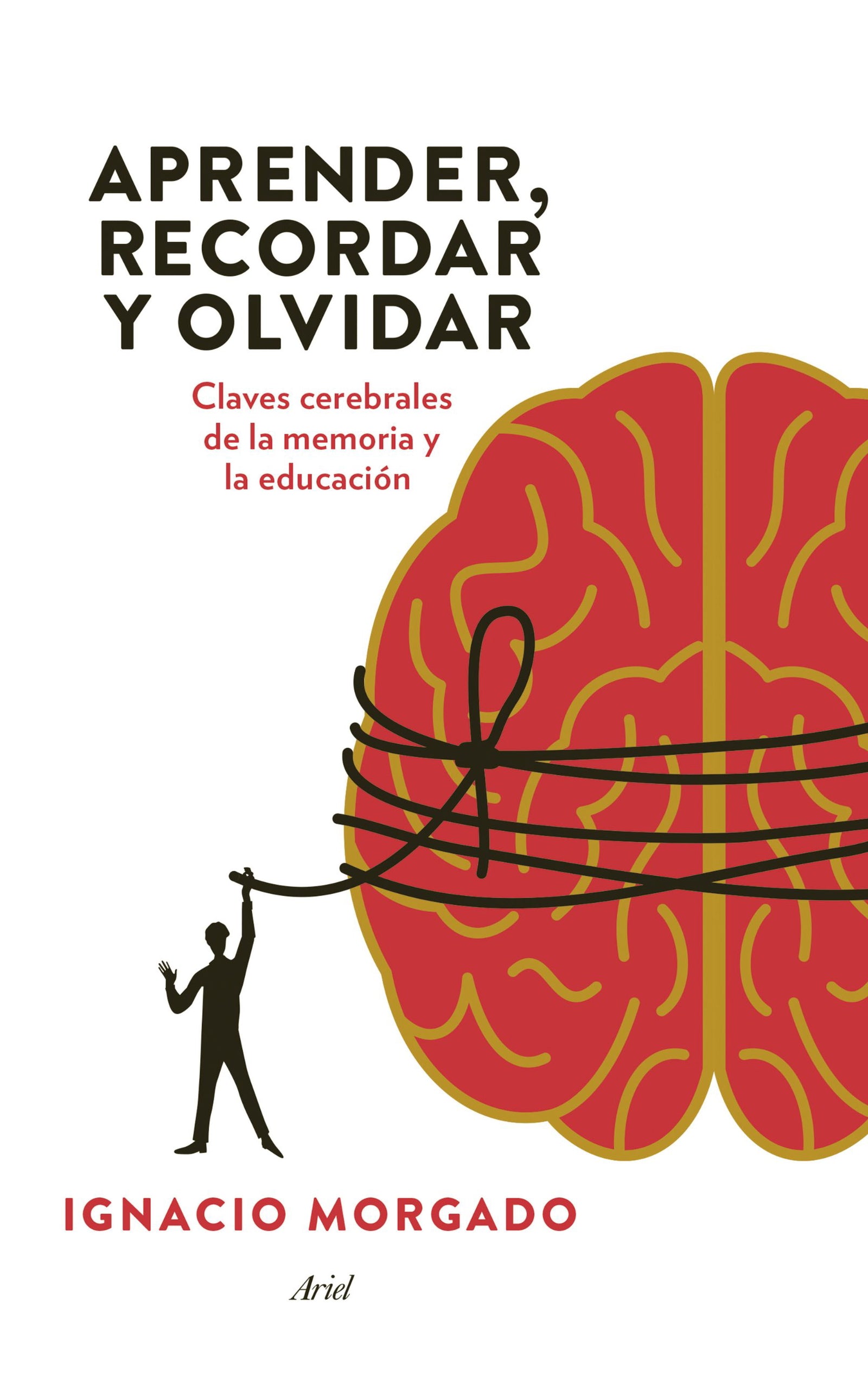 Aprender, recordar y olvidar: Claves cerebrales de la memoria y la educación (Ariel)