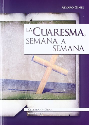 La Cuaresma, Semana A Semana - 5ª Edición: 12 (Celebrar y orar)