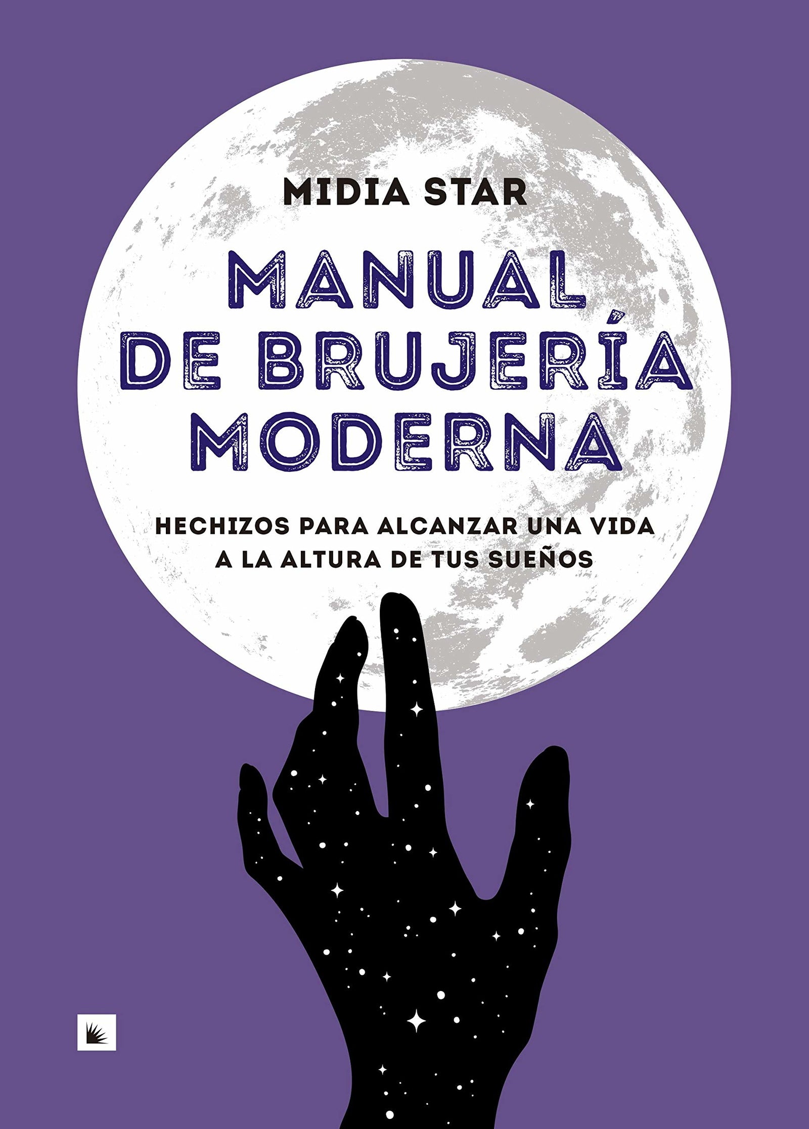 Manual de brujería moderna: Hechizos para alcanzar una vida a la altura de tus sueños: 1 (PRACTICA)