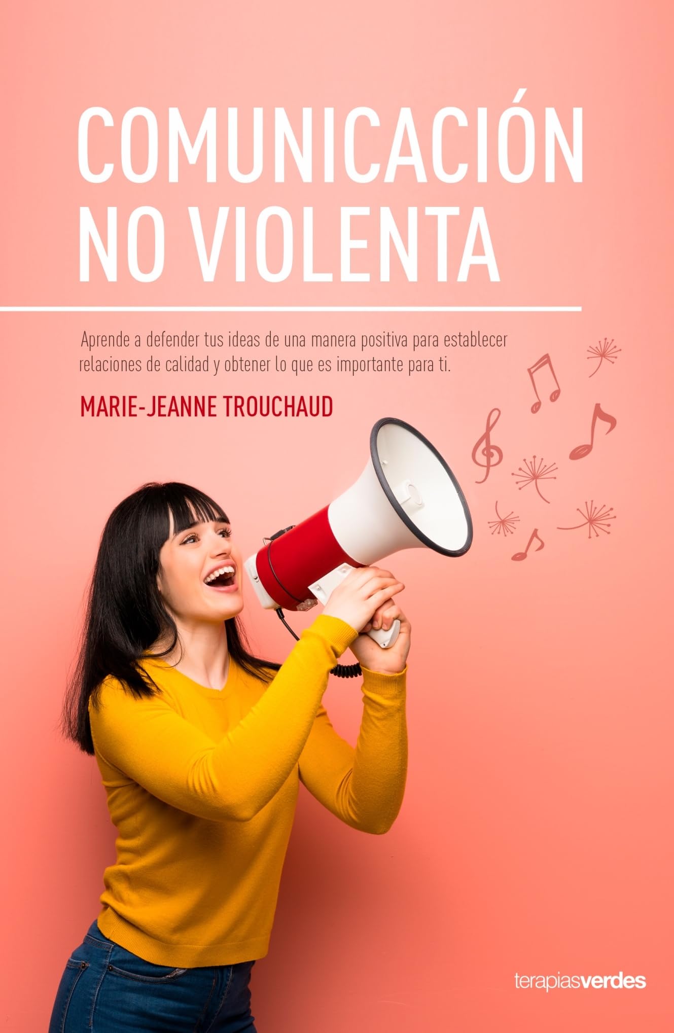 Comunicación no violenta: Aprende a defender tus ideas de manera positiva para establecer relaciones de calidad y lograr lo que es importante para ti (Terapias Prácticos)