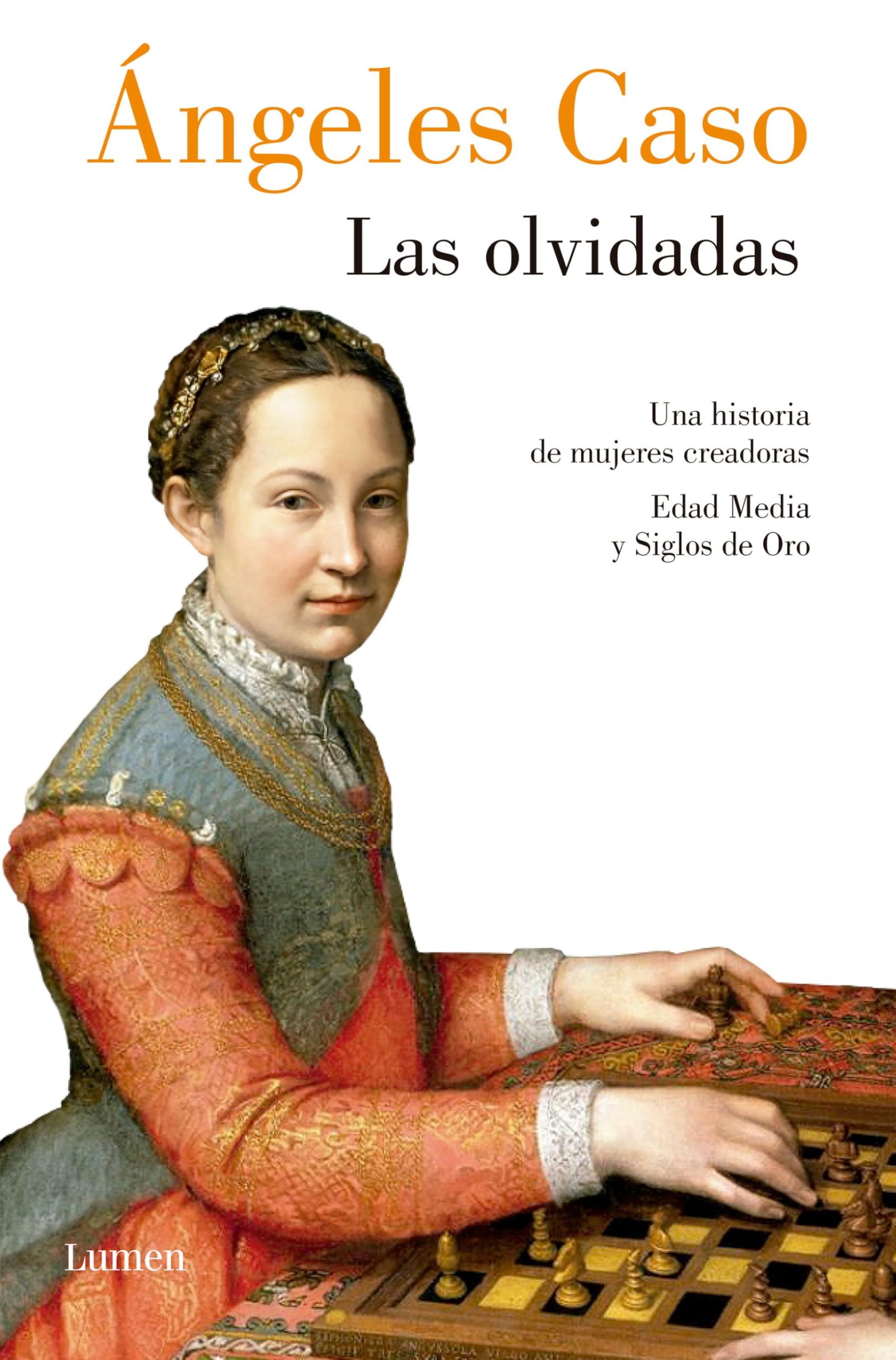 Las olvidadas: Una Historia De Mujeres Creadoras Edad Media Y Siglos De Oro (Ensayo)