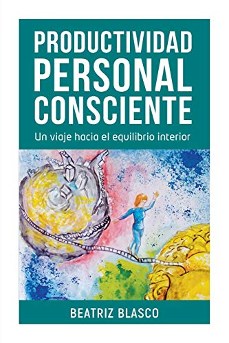 Productividad Personal Consciente: Un viaje hacia el equilibrio interior