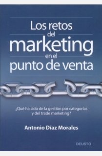 Los retos del marketing en el punto de venta: ¿Qué ha sido de la gestión por categorías y del trade marketing?: 1 (Deusto)
