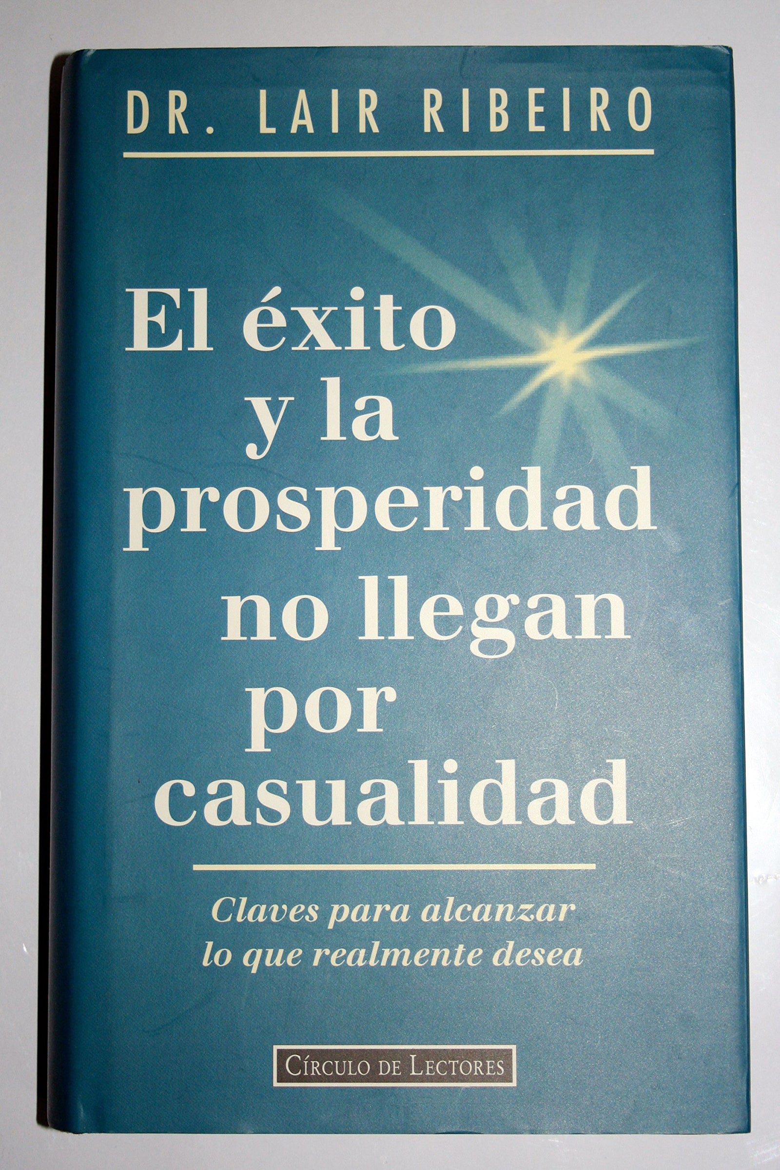 El exito y la prosperidad no llegan por casualidad : claves