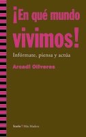¡En qué mundo vivimos!: Infórmate, piensa y actúa (Más Madera)