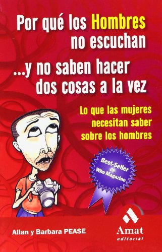 Por qué los hombres no escuchan y no saben hacer dos cosas a la vez: Lo que las mujeres necesitan saber sobre los hombres (AMAT)