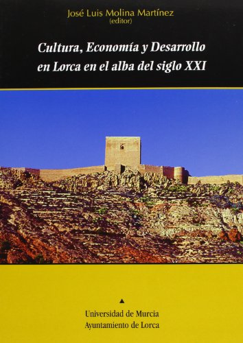 Cultura, Economía y Desarrollo en Lorca en el Alba del Siglo Xxi (SIN COLECCION)