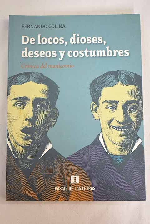 De locos, dioses, deseos y costumbres : crónica del manicomio