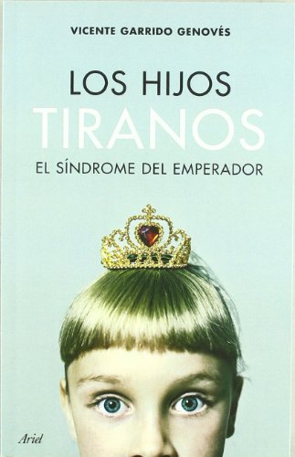 Los hijos tiranos: El Síndrome del Emperador: 1 (Ariel Arte y Patrimonio)