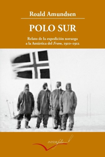 Polo Sur ampliado: Relato de la expedición noruega a la Antártica del Fram, 1910-1912: 13 (Leer y Viajar)