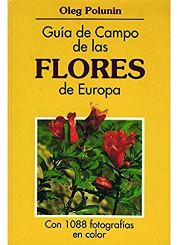 GUIA CAMPO DE LAS FLORES DE EUROPA (GUIAS DEL NATURALISTA-PLANTAS CON FLORES)