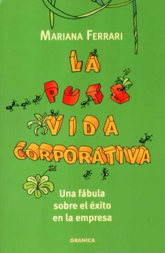 La puta vida corporativa : una fábula sobre el éxito en la empresa