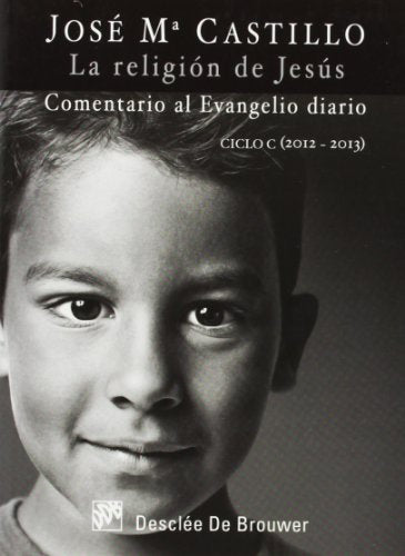 La religión de Jesús: Comentario al Evangelio diario Ciclo C (2012 - 2013) (Temas bíblicos)