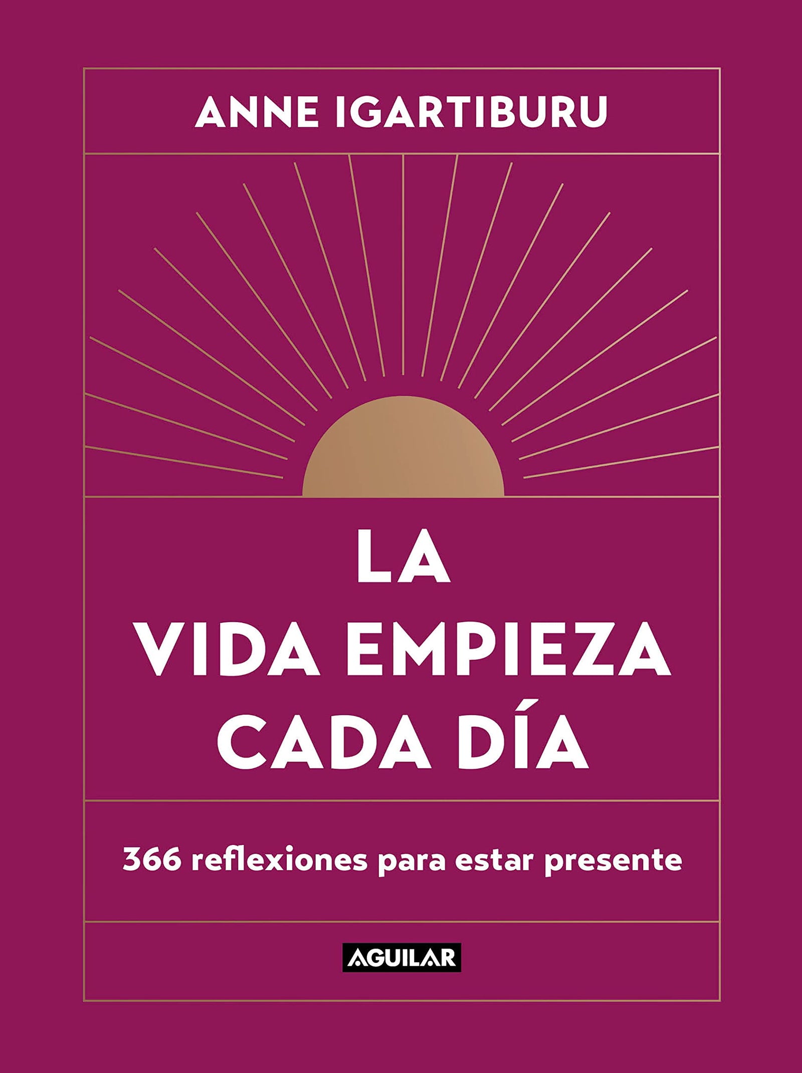 La vida empieza cada día: 366 reflexiones para estar presente (Inspiración y creatividad)