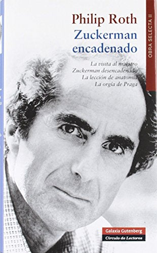 Zuckerman encadenado: La visita al maestro, Zuckerman desencadenado, La lección de anatomía, La orgía de Praga (Obras Completas)