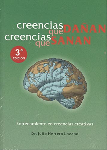 Creencias que dañan. Creecias que sanan.: Entrenamiento en creencias creativas (AUTOAYUDA Y SALUD)
