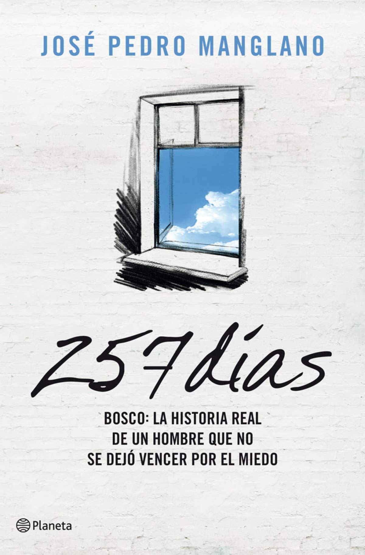 257 días: Bosco: la historia real de un hombre que no se dejó vencer por el miedo. (Planeta)