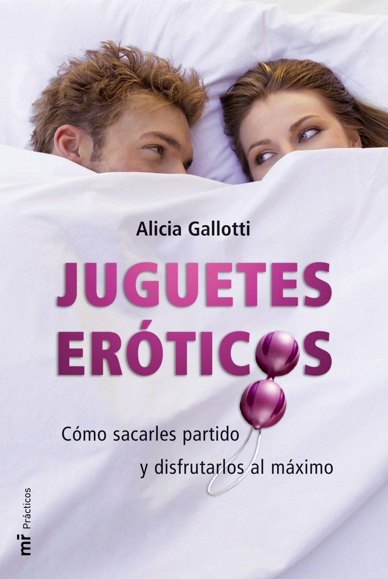 Juguetes eróticos: Cómo sacarles partido y disfrutarlos al máximo: 1 (MR Prácticos)
