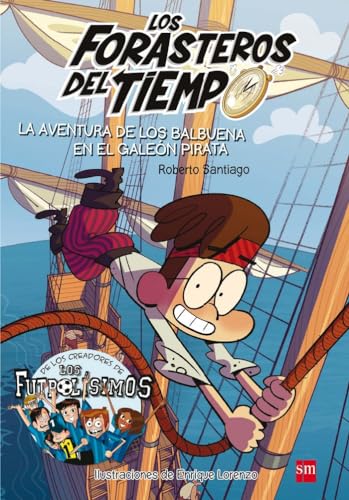 Los Forasteros del Tiempo 4: La aventura de los Balbuena en el galeón pirata: La aventura de los Balbuena en el galeon pirata