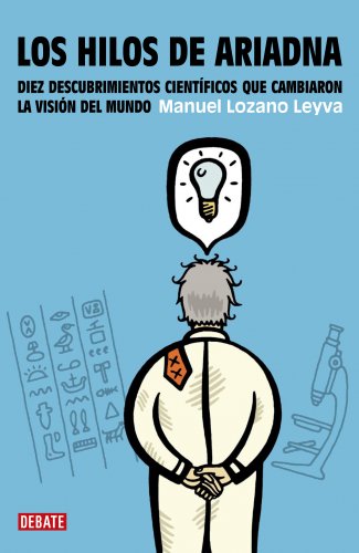 Los hilos de Ariadna: Diez descubrimientos científicos que cambiaron la visión del mundo (Ciencia y Tecnología)