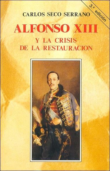Alfonso XIII y la crisis de la Restauración (Historia y Biografías)