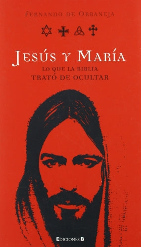 JESUS Y MARIA. LO QUE LA BIBLIA TRATO DE OCULTAR: LO QUE LA BIBLIA TRATO DE OCULTAR: 00000 (SIN BERGÜENZA)