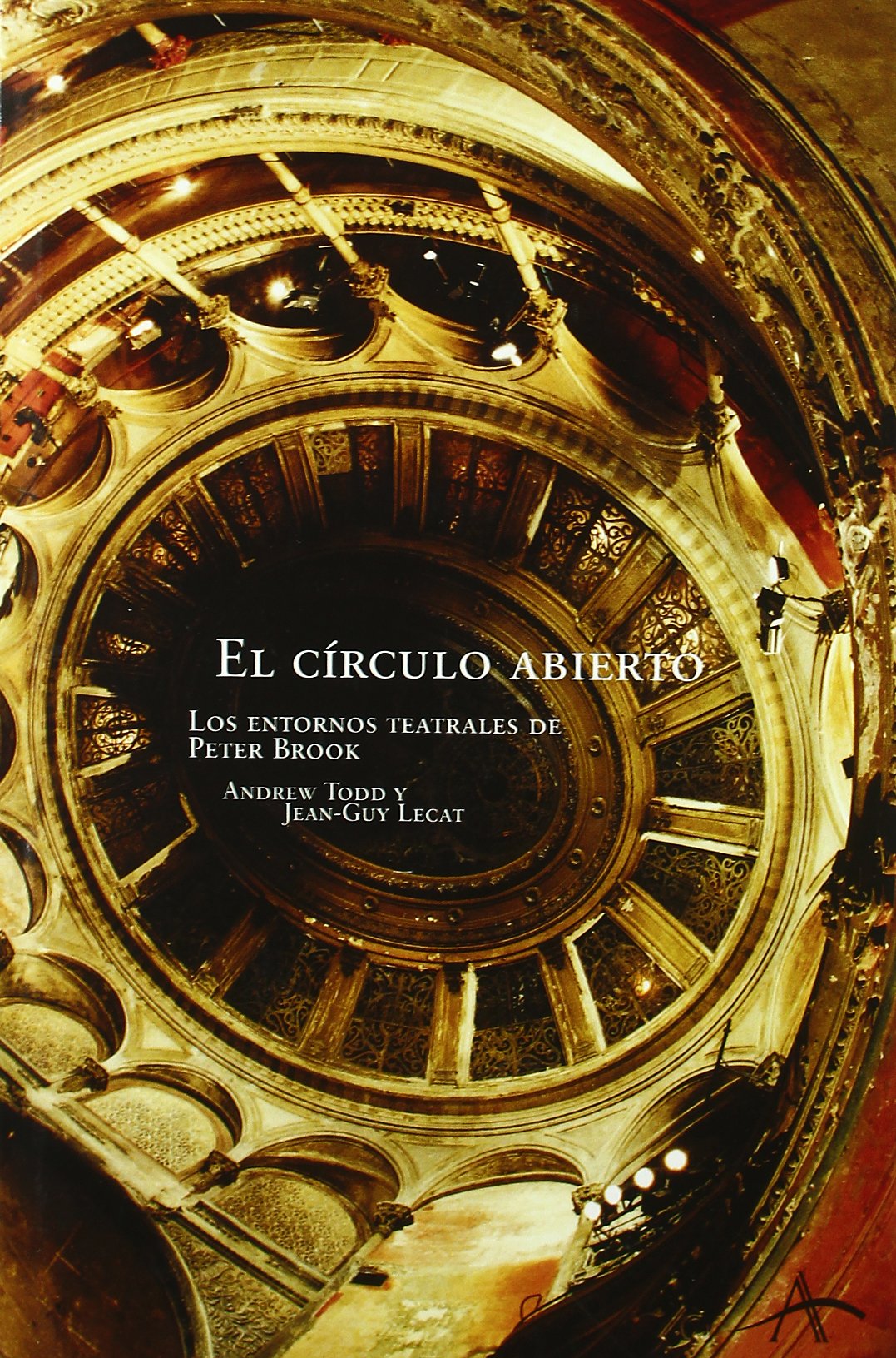 El círculo abierto: Los entornos teatrales de Peter Brook (Artes escénicas)