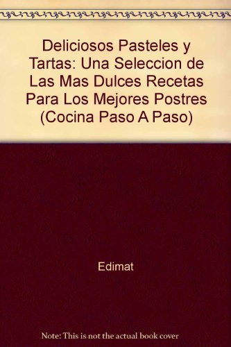 Deliciosos Pasteles Y Tartas / Glorious Cakes and Gateaux: Una seleccion de las mas dulces recetas para los mejores postres / A selection of the most ... (Cocina Paso A Paso / Cooking Step-by-Step)