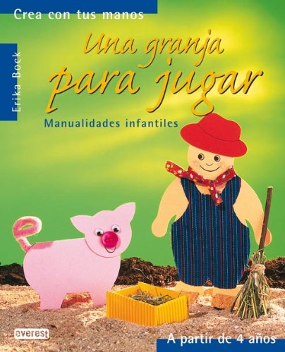 Una granja para jugar: Manualidades infantiles. (Crea con tus manos)