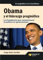 Obama y el liderazgo pragmático: La Presidencia que revolucionará la política en generaciones
