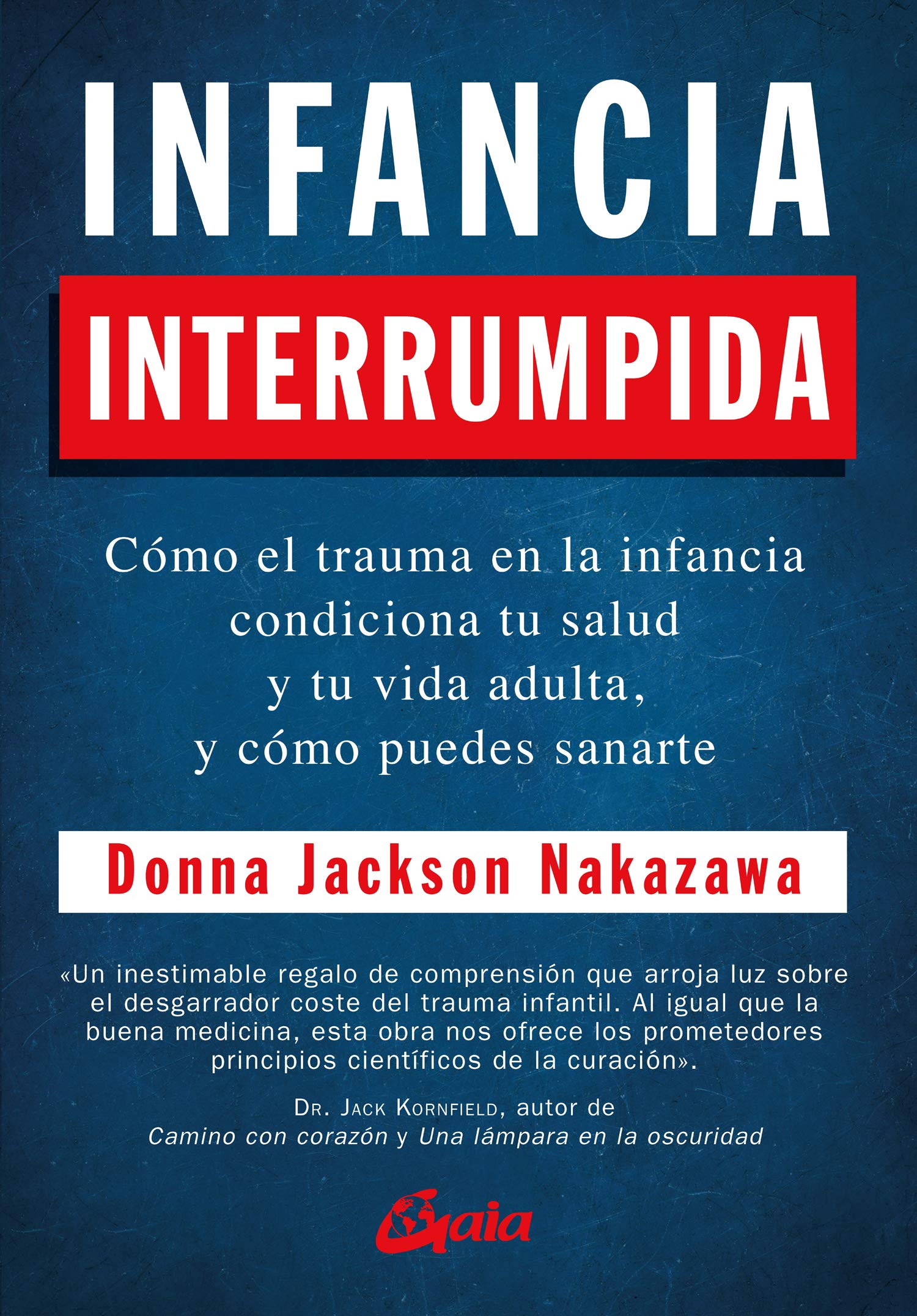 Infancia interrumpida: cómo el trauma en la infancia condiciona tu salud y tu vida adulta, y cómo puedes sanarte (Psicoemoción)