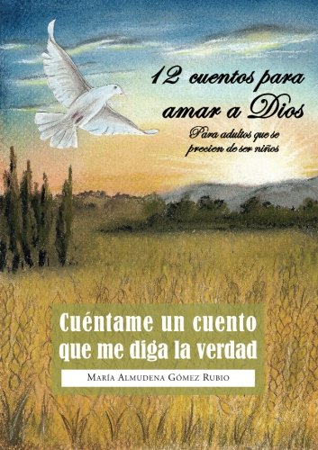 Cuéntame un cuento que me diga la verdad: 12 cuentos para amar a Dios