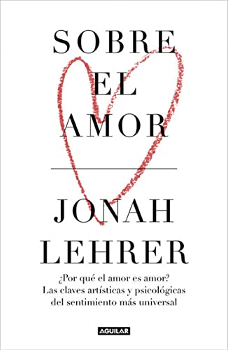 Sobre el amor: ¿Por qué el amor es amor? Las claves artísticas y psicológicas del sentimiento más universal (Punto de mira)