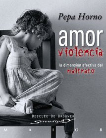 Amor Y Violencia: La dimensión afectiva del maltrato: 33 (Serendipity Maior)