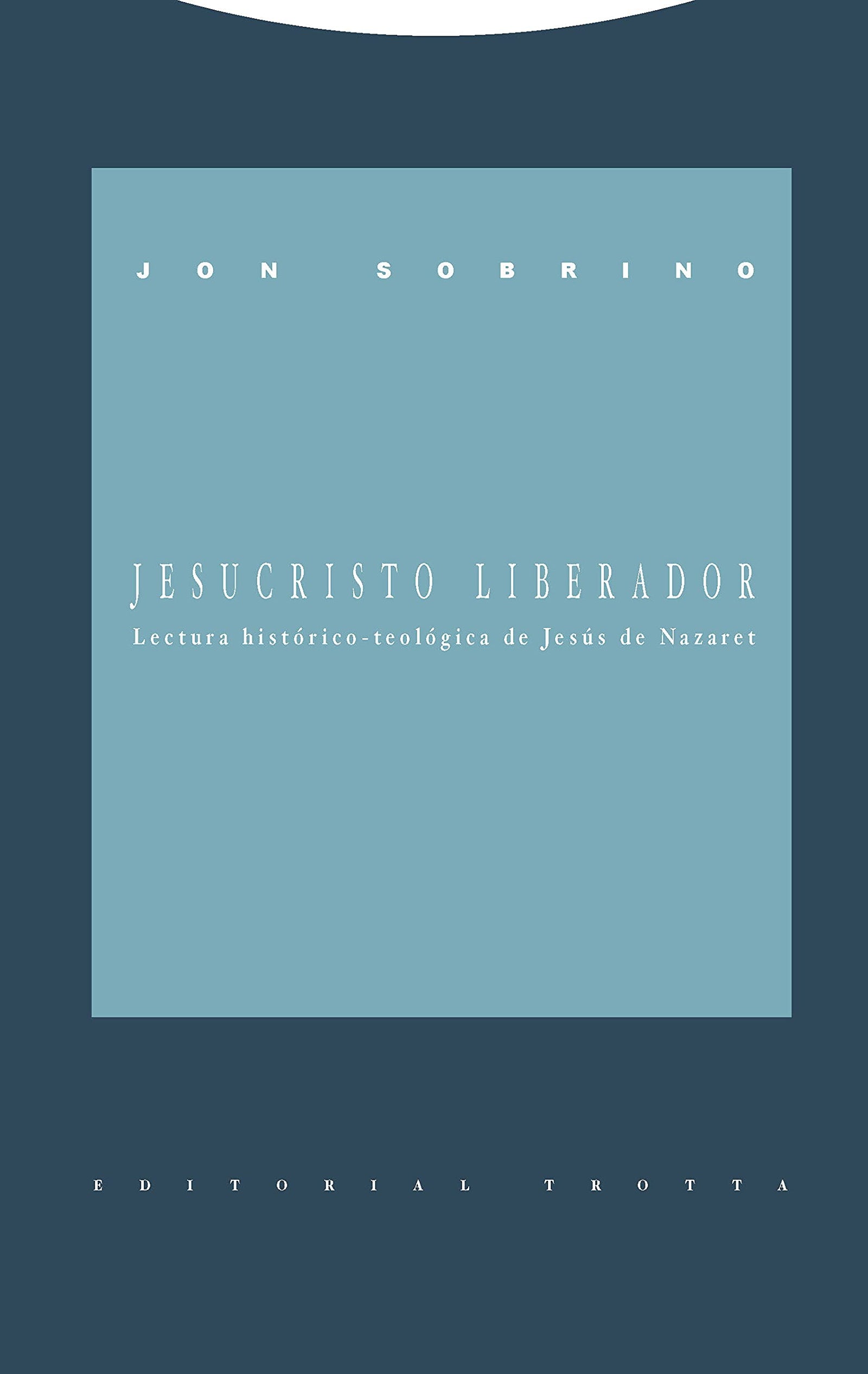 Jesucristo liberador. Lectura histórico-teológica de Jesús de Nazaret