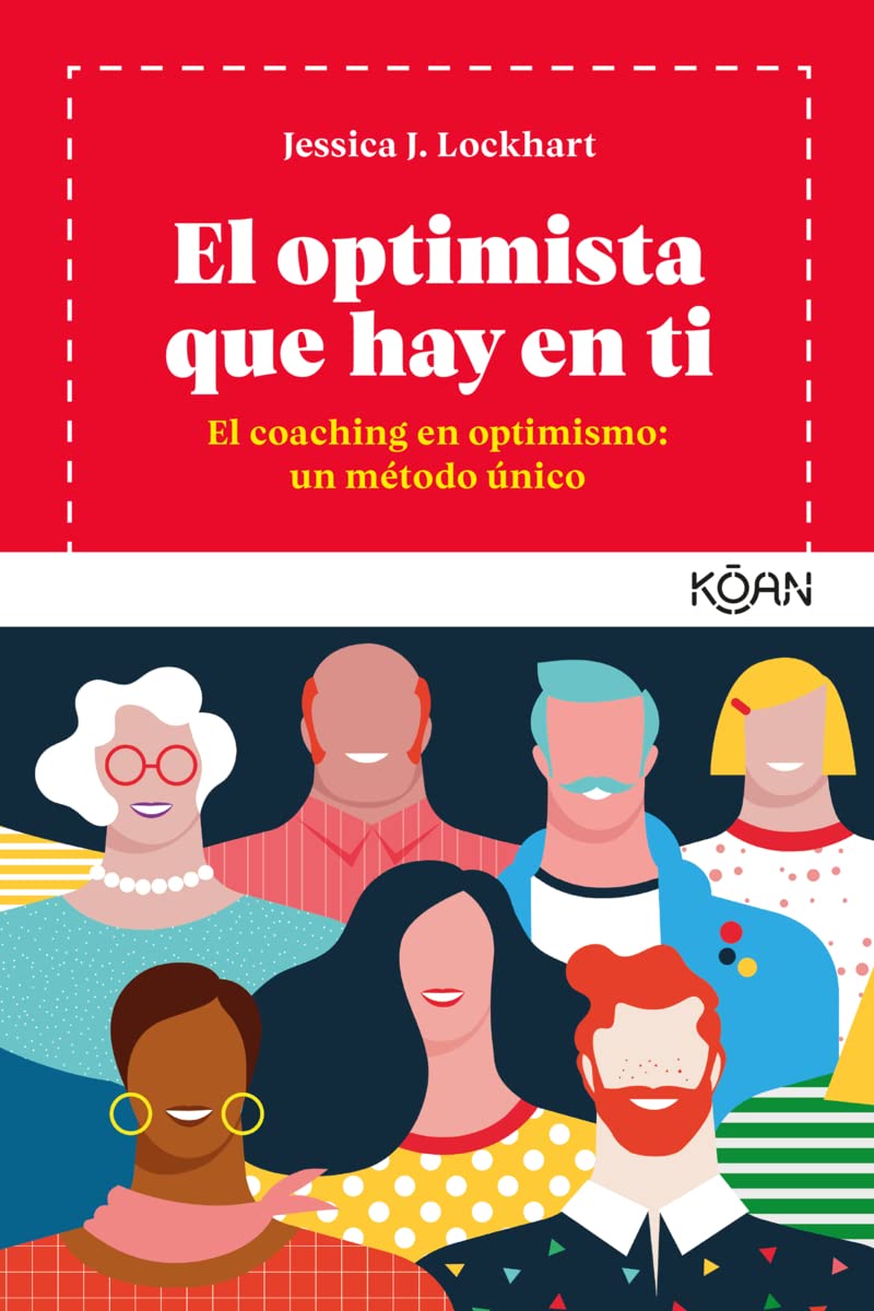 El optimista que hay en ti: Coaching en optimismo: un método único (Koan)