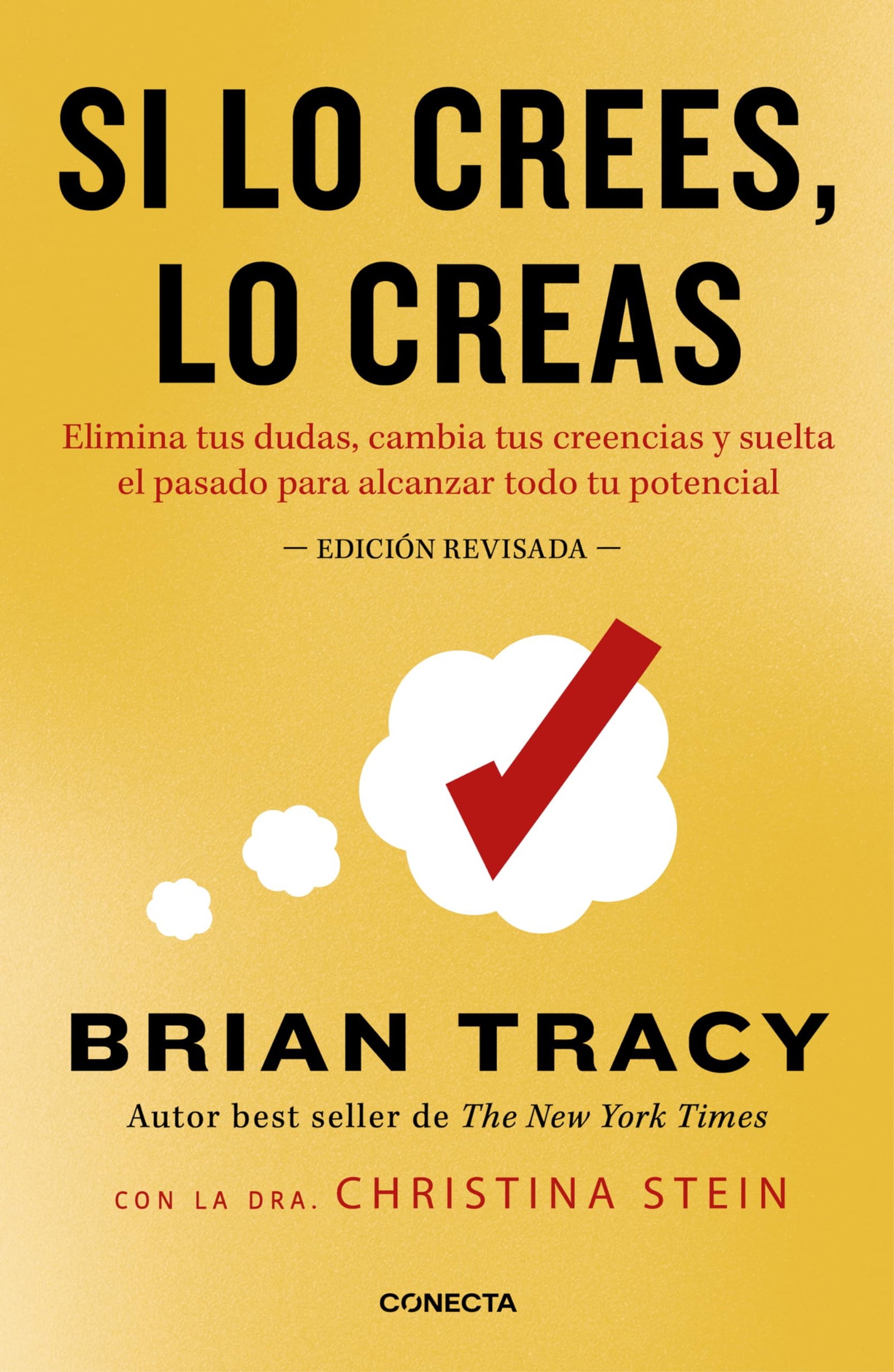 Si lo crees, lo creas (nueva edición revisada con cubierta dorada): Elimina tus dudas, cambia tus creencias y suelta el pasado para alcanzar todo tu potencial (Conecta)