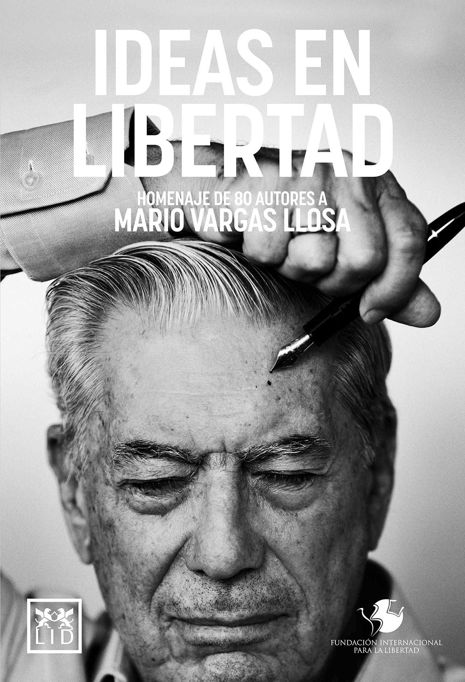 Ideas en libertad: Homenaje de 80 Autores a Mario Vargas Llosa (Biblioteca Fundación Internacional para la Libertad)
